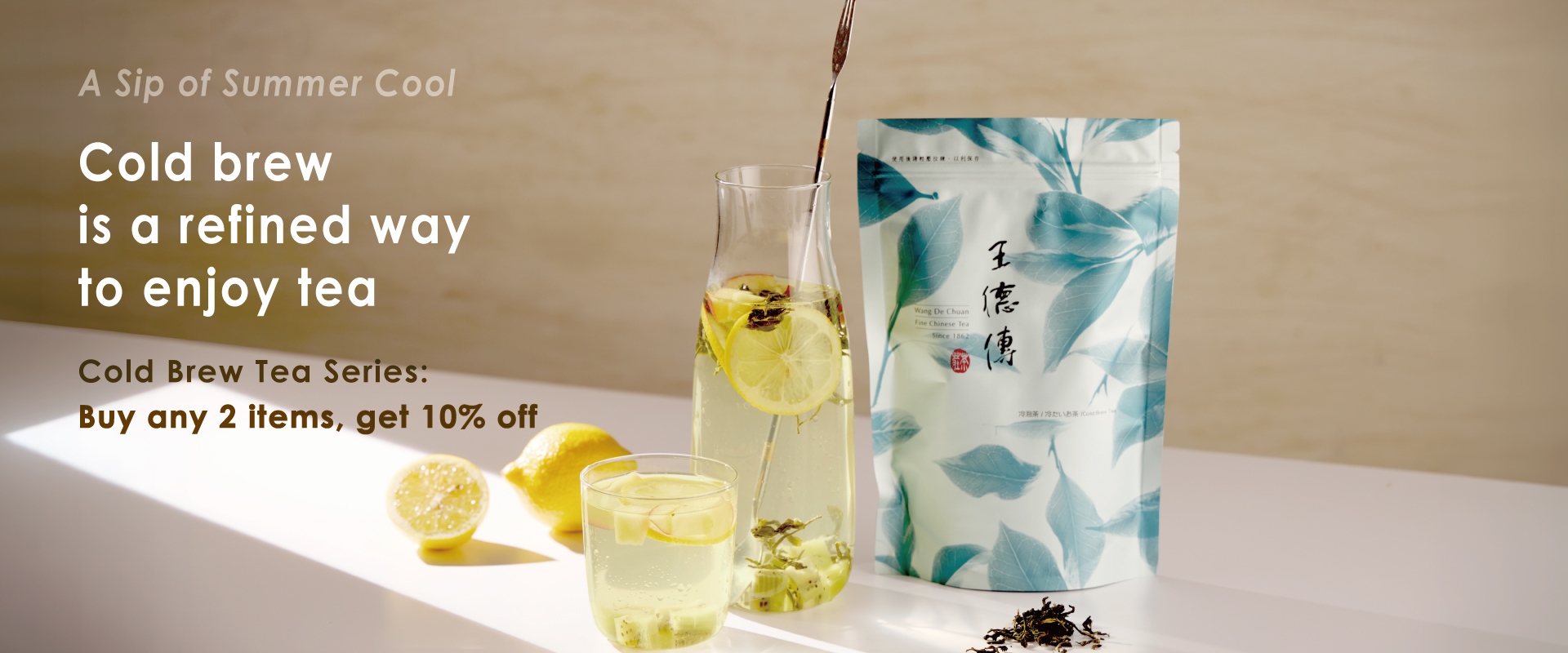 A Sip of Summer Cool  Cold brew is a refined way to enjoy teaCold Brew Tea Series: Buy any 2 items, 